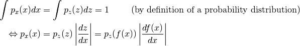 \begin{split}
    \int p_x(x) dx & = \int p_z(z) dz = 1 \hspace{1cm}\text{(by definition of a probability distribution)}\\
    \Leftrightarrow p_x(x) & = p_z(z) \left|\frac{dz}{dx}\right| = p_z(f(x)) \left|\frac{df(x)}{dx}\right|
\end{split}