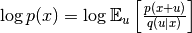 \log p(x) = \log \mathbb{E}_{u}\left[\frac{p(x+u)}{q(u|x)} \right]